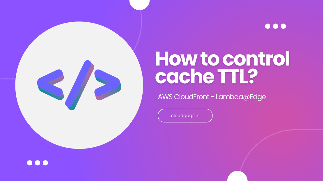 AWS Lambda@Edge: How to control cache TTL? 