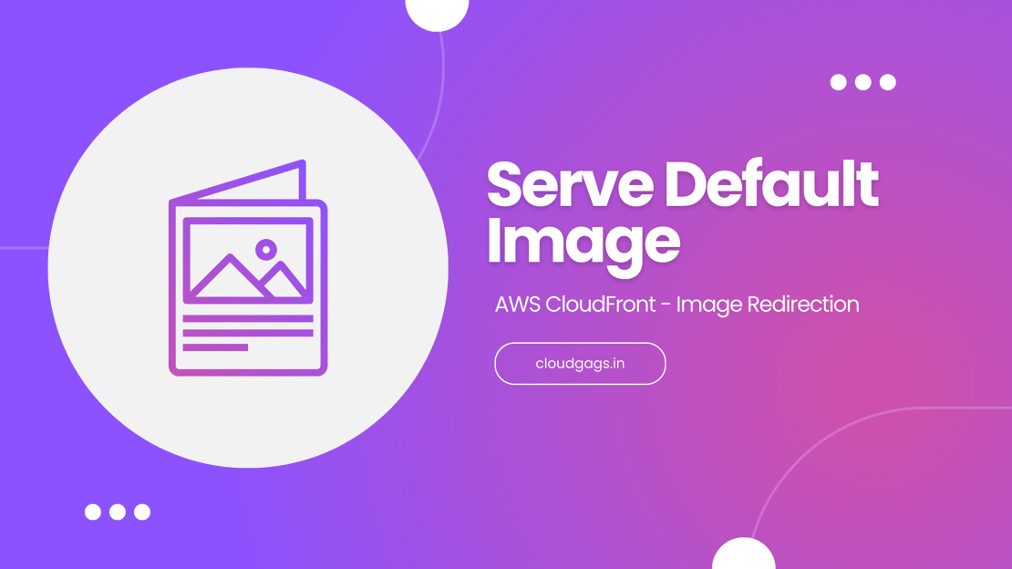 How to Use AWS CloudFront for Image Redirection to Default Images